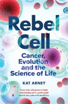 Rebel Cell : Cancer, Evolution and the Science of Life, Hardback Book Rebel Cell : Cancer, Evolution and the Science of Life, Hardback Book