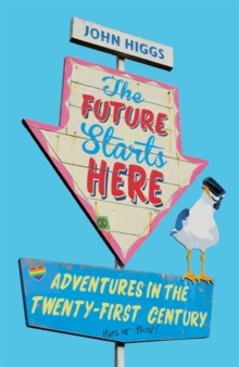 The Future Starts Here : Adventures in the Twenty-First Century, Hardback Book The Future Starts Here : Adventures in the Twenty-First Century, Hardback Book