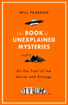 The Book of Unexplained Mysteries : On the Trail of the Secret and the Strange