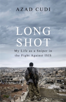 Long Shot : My Life As a Sniper in the Fight Against ISIS, Hardback Book Long Shot : My Life As a Sniper in the Fight Against ISIS, Hardback Book