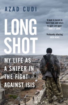 Long Shot : My Life As a Sniper in the Fight Against ISIS