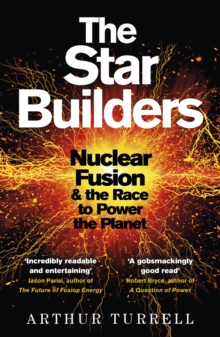 The Star Builders : Nuclear Fusion and the Race to Power the Planet