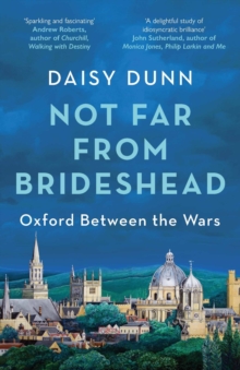 Not Far From Brideshead : Oxford Between the Wars