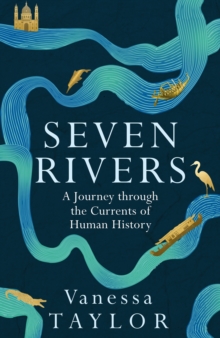 Seven Rivers : A Journey Through the Currents of Human History