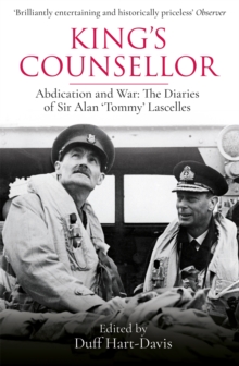 King's Counsellor : Abdication And War: The Diaries Of Sir Alan Lascelles Edited By Duff Hart-Davis