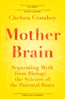 Mother Brain : Separating Myth from Biology  the Science of the Parental Brain