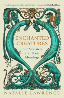 Enchanted Creatures : Our Monsters and Their Meanings