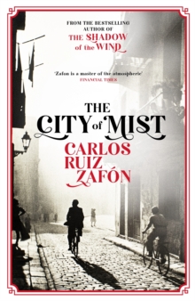 The City of Mist : The last book by the bestselling author of The Shadow of the Wind