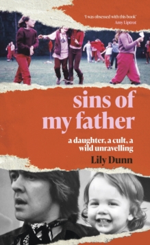 Sins of My Father : A Guardian Book of the Year 2022   A Daughter, a Cult, a Wild Unravelling