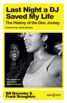 Last Night a DJ Saved My Life : The History of the Disc Jockey