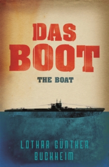 Das Boot : The enthralling true story of a U-Boat commander and crew during the Second World War