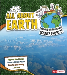 All About Earth : Exploring the Planet with Science Projects