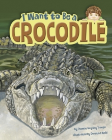 I Want to Be a Crocodile, Paperback / softback Book I Want to Be a Crocodile, Paperback / softback Book