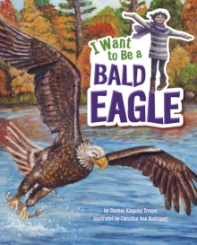 I Want to be a Bald Eagle, Paperback Book I Want to be a Bald Eagle, Paperback Book