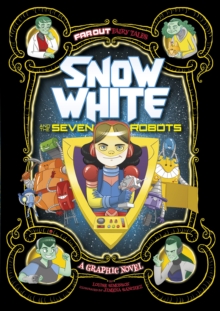 Snow White and the Seven Robots : A Graphic Novel