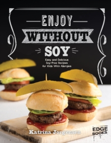 Enjoy Without Soy : Easy and Delicious Soya-Free Recipes for Kids With Allergies, Paperback / softback Book Enjoy Without Soy : Easy and Delicious Soya-Free Recipes for Kids With Allergies, Paperback / softback Book