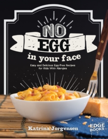 No Egg on Your Face! : Easy and Delicious Egg-Free Recipes for Kids With Allergies