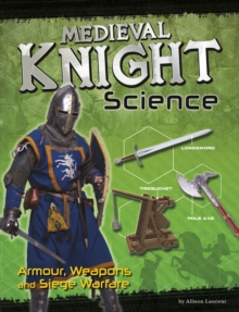 Medieval Knight Science : Armour, Weapons and Siege Warfare, Hardback Book Medieval Knight Science : Armour, Weapons and Siege Warfare, Hardback Book