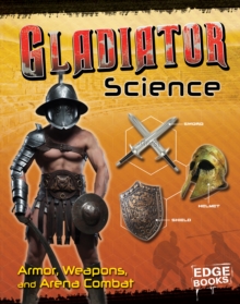 Gladiator Science : Armour, Weapons and Arena Combat