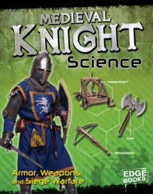 Medieval Knight Science : Armour, Weapons and Siege Warfare