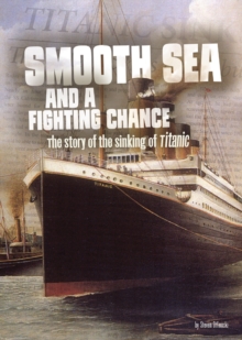 Smooth Sea and a Fighting Chance : The Story of the Sinking of Titanic