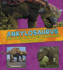 Ankylosaurus and Other Armored Dinosaurs : The Need-to-Know Facts, Hardback Book Ankylosaurus and Other Armored Dinosaurs : The Need-to-Know Facts, Hardback Book