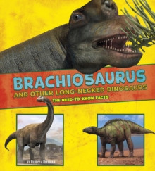 Brachiosaurus and Other Big Long-Necked Dinosaurs : The Need-to-Know Facts, Hardback Book Brachiosaurus and Other Big Long-Necked Dinosaurs : The Need-to-Know Facts, Hardback Book