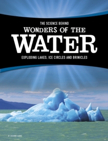 The Science Behind Wonders of the Water : Exploding Lakes, Ice Circles, and Brinicles, Hardback Book The Science Behind Wonders of the Water : Exploding Lakes, Ice Circles, and Brinicles, Hardback Book