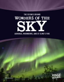 The Science Behind Wonders of the Sky : Auroras, Moonbows, and St. Elmo's Fire