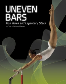 Uneven Bars : Tips, Rules, and Legendary Stars, Hardback Book Uneven Bars : Tips, Rules, and Legendary Stars, Hardback Book