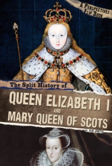 The Split History of Queen Elizabeth I and Mary, Queen of Scots : A Perspectives Flip Book