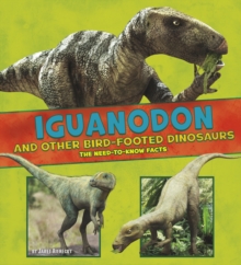 Iguanodon and Other Bird-Footed Dinosaurs : The Need-to-Know Facts