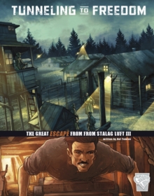 Tunnelling to Freedom : The Great Escape from Stalag Luft III, Hardback Book Tunnelling to Freedom : The Great Escape from Stalag Luft III, Hardback Book