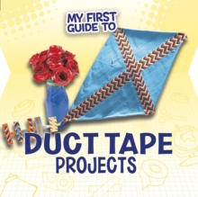 My First Guide to Duct Tape Projects