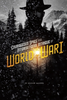 Courageous Spies and International Intrigue of World War I