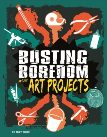 Busting Boredom with Art Projects, Paperback / softback Book Busting Boredom with Art Projects, Paperback / softback Book