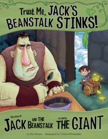 Trust Me, Jack's Beanstalk Stinks! : The Story of Jack and the Beanstalk as Told by the Giant