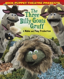 Sock Puppet Theatre Presents the Three Billy Goats Gruff : A Make & Play Production, Hardback Book Sock Puppet Theatre Presents the Three Billy Goats Gruff : A Make & Play Production, Hardback Book