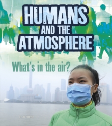 Humans and Earth's Atmosphere : What's in the Air?, Hardback Book Humans and Earth's Atmosphere : What's in the Air?, Hardback Book