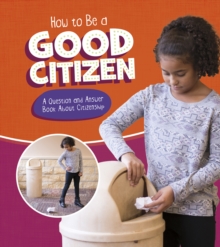 How to be a Good Citizen : A Question and Answer Book About Citizenship, Hardback Book How to be a Good Citizen : A Question and Answer Book About Citizenship, Hardback Book