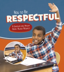 How to be Respectful : A Question and Answer Book About Respect, Hardback Book How to be Respectful : A Question and Answer Book About Respect, Hardback Book