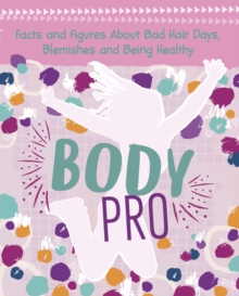 Body Pro : Facts and Figures About Bad Hair Days, Blemishes and Being Healthy, Paperback / softback Book Body Pro : Facts and Figures About Bad Hair Days, Blemishes and Being Healthy, Paperback / softback Book