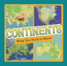 Continents : What You Need to Know, Hardback Book Continents : What You Need to Know, Hardback Book