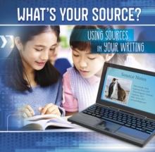 What's Your Source? : Using Sources in Your Writing, Hardback Book What's Your Source? : Using Sources in Your Writing, Hardback Book