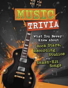 Music Trivia : What You Never Knew About Rock Stars, Recording Studios and Smash-Hit Songs, Paperback / softback Book Music Trivia : What You Never Knew About Rock Stars, Recording Studios and Smash-Hit Songs, Paperback / softback Book