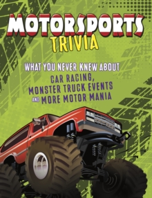 Motorsports Trivia : What You Never Knew About Car Racing, Monster Truck Events and More Motor Mania