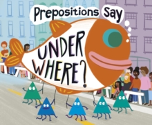 Prepositions Say "Under Where?", Paperback / softback Book Prepositions Say "Under Where?", Paperback / softback Book