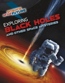 Exploring Black Holes and Other Space Mysteries, Hardback Book Exploring Black Holes and Other Space Mysteries, Hardback Book