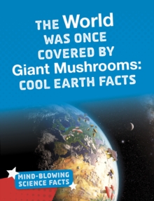 The World Was Once Covered by Giant Mushrooms