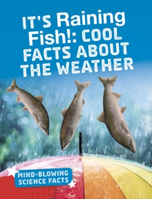 It's Raining Fish! : Cool Facts About the Weather, Paperback / softback Book It's Raining Fish! : Cool Facts About the Weather, Paperback / softback Book